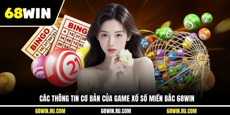 Các thông tin cơ bản của game xổ số miền Bắc 68WIN