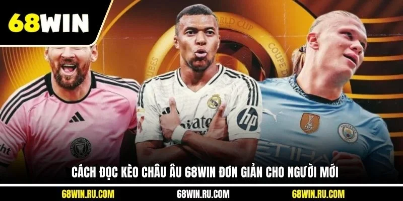 Cách đọc kèo châu Âu 68WIN đơn giản cho người mới
