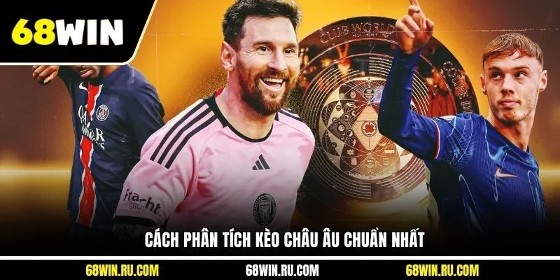 Cách phân tích kèo châu Âu chuẩn nhất