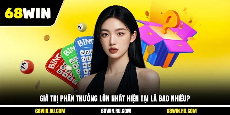 Giá trị phần thưởng lớn nhất hiện tại là bao nhiêu?