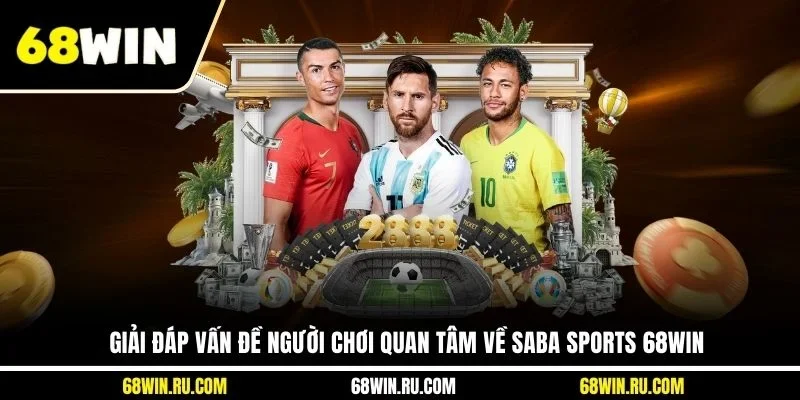 Giải đáp vấn đề người chơi quan tâm về Saba Sports 68WIN