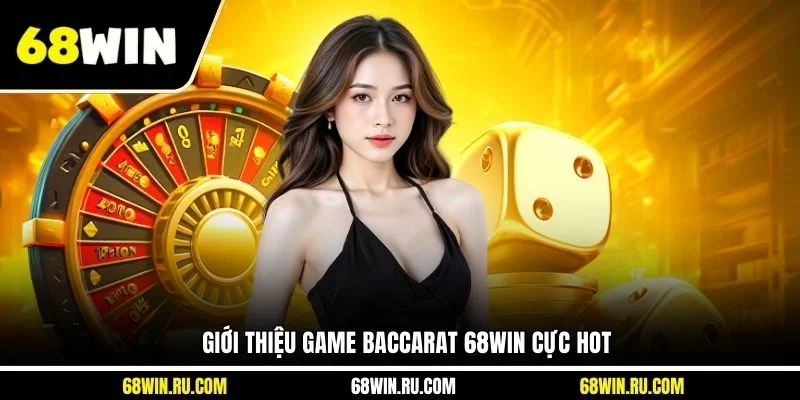 Giới thiệu game Baccarat 68WIN cực hot