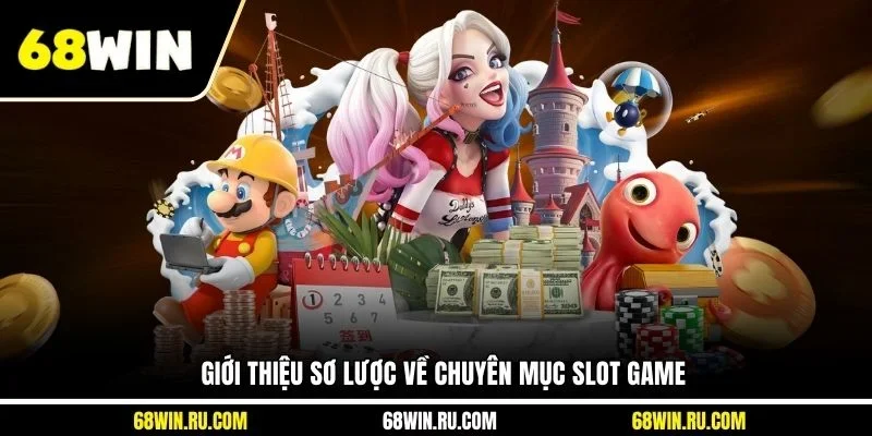 Giới thiệu sơ lược về chuyên mục slot game