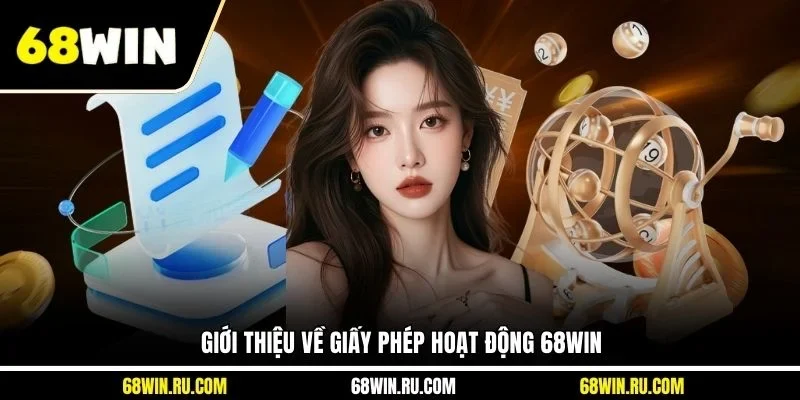 Giới thiệu về giấy phép hoạt động 68WIN