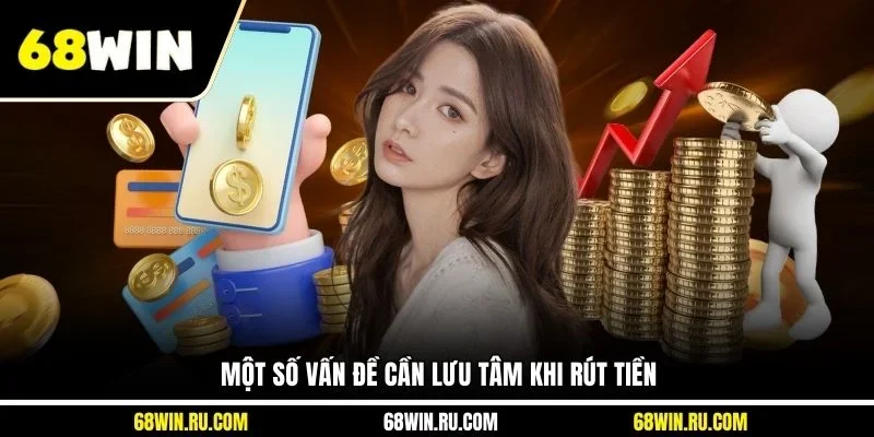 Một số vấn đề cần lưu tâm khi rút tiền