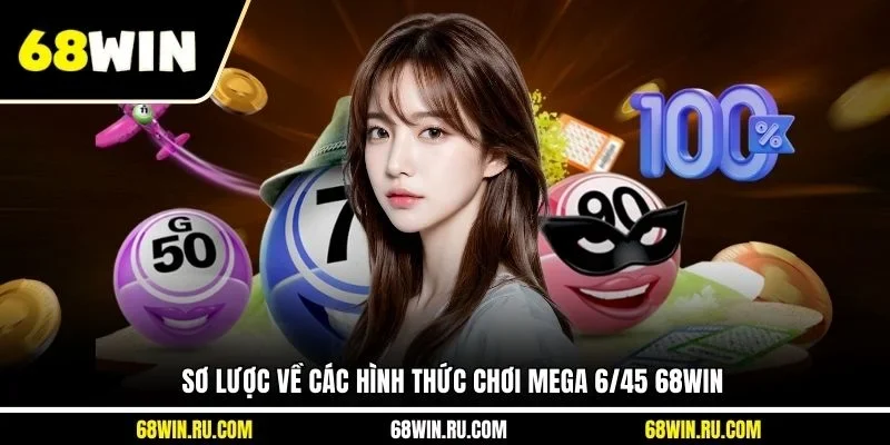Sơ lược về các hình thức chơi Mega 6/45 68WIN