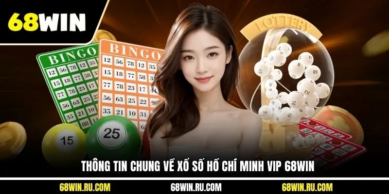 Thông tin chung về xổ số Hồ Chí Minh VIP 68WIN