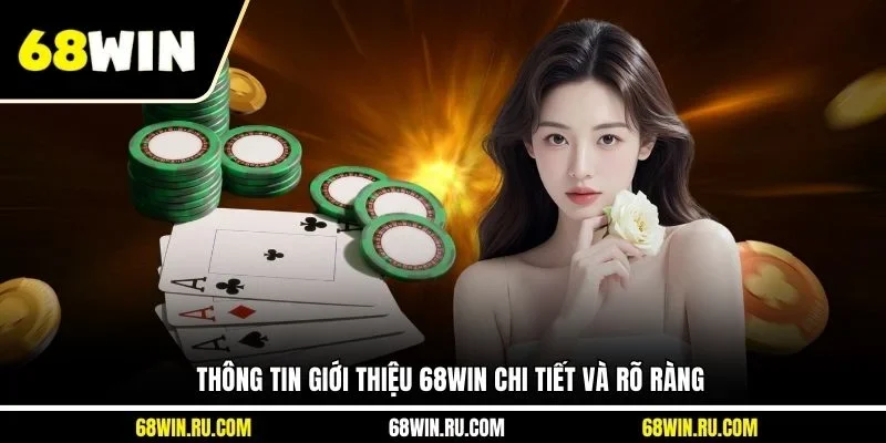Thông tin giới thiệu 68WIN chi tiết và rõ ràng