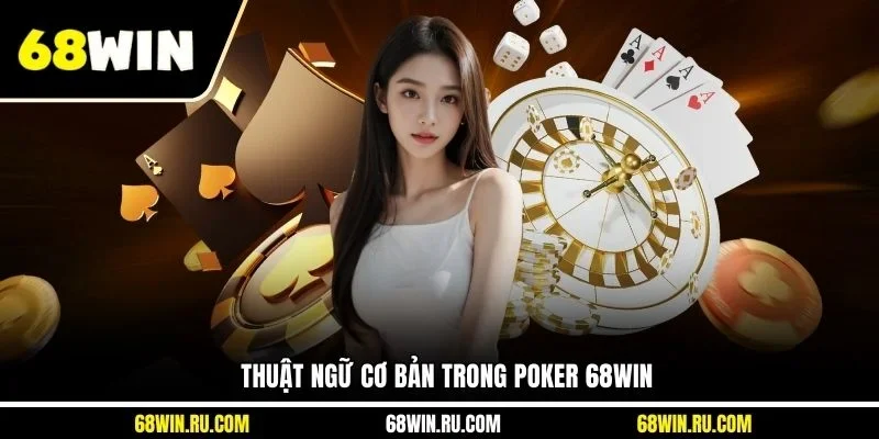 Thuật ngữ cơ bản trong Poker 68WIN